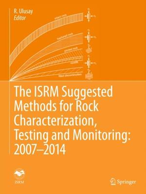 ISRM Suggested Methods for Rock Characterization, Testing and Monitoring: 2007-2014