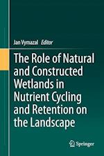 The Role of Natural and Constructed Wetlands in Nutrient Cycling and Retention on the Landscape