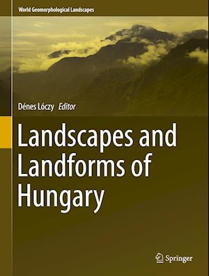 Landscapes and Landforms of Hungary
