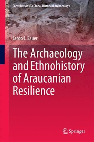 The Archaeology and Ethnohistory of Araucanian Resilience