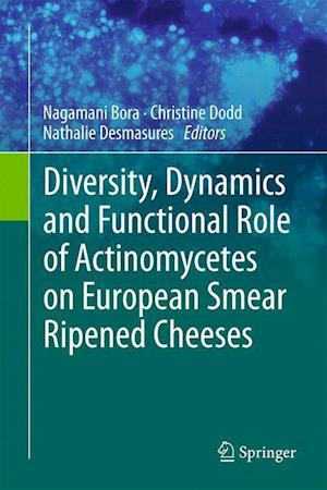 Diversity, Dynamics and Functional Role of Actinomycetes on European Smear Ripened Cheeses