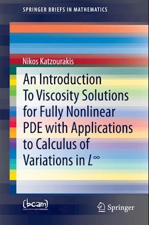 Introduction To Viscosity Solutions for Fully Nonlinear PDE with Applications to Calculus of Variations in Linfinity