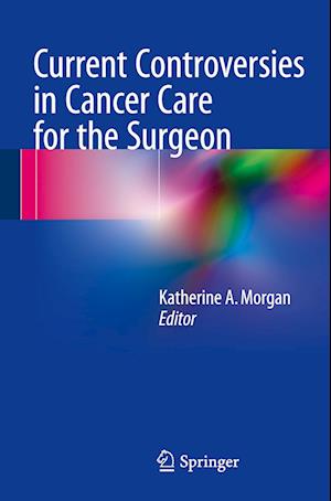 Current Controversies in Cancer Care for the Surgeon