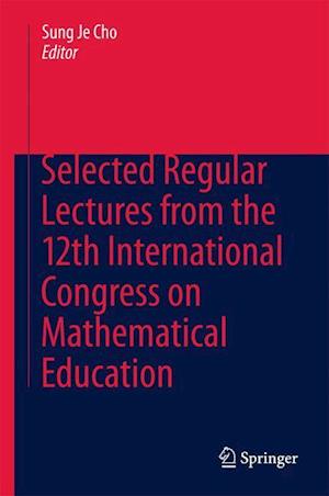 Selected Regular Lectures from the 12th International Congress on Mathematical Education