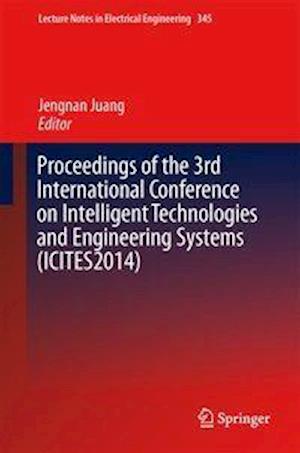 Proceedings of the 3rd International Conference on Intelligent Technologies and Engineering Systems (ICITES2014)