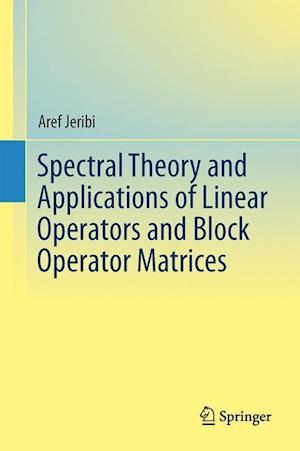 Spectral Theory and Applications of Linear Operators and Block Operator Matrices