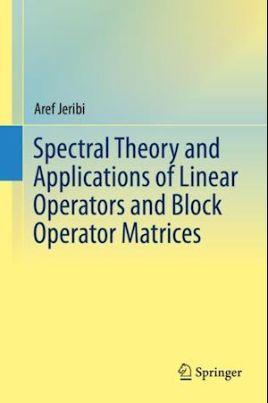 Spectral Theory and Applications of Linear Operators and Block Operator Matrices