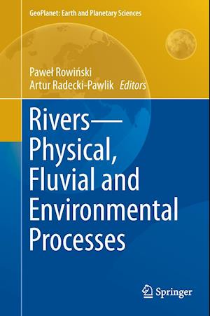 Rivers – Physical, Fluvial and Environmental Processes