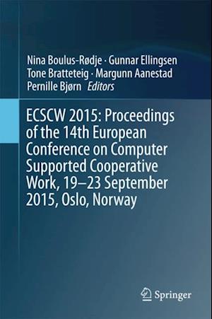 ECSCW 2015: Proceedings of the 14th European Conference on Computer Supported Cooperative Work, 19-23 September 2015, Oslo, Norway