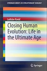 Closing Human Evolution: Life in the Ultimate Age