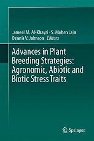 Advances in Plant Breeding Strategies: Agronomic, Abiotic and Biotic Stress Traits