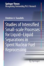 Studies of Intensified Small-scale Processes for Liquid-Liquid Separations in  Spent Nuclear Fuel Reprocessing