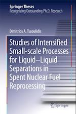 Studies of Intensified Small-scale Processes for Liquid-Liquid Separations in  Spent Nuclear Fuel Reprocessing