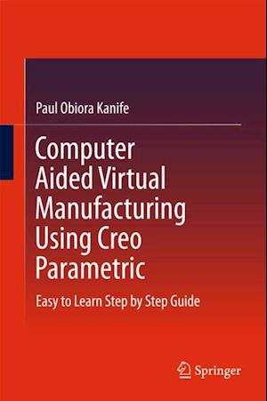 Computer Aided Virtual Manufacturing Using Creo Parametric