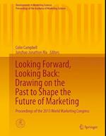 Looking Forward, Looking Back: Drawing on the Past to Shape the Future of Marketing