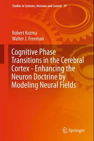 Cognitive Phase Transitions in the Cerebral Cortex - Enhancing the Neuron Doctrine by Modeling Neural Fields