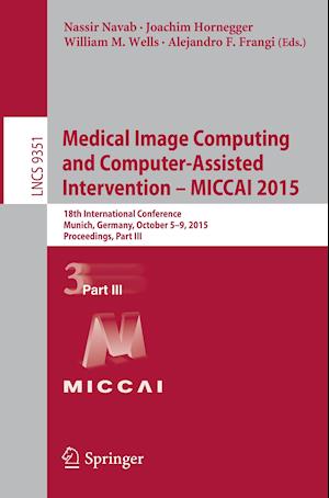 Medical Image Computing and Computer-Assisted Intervention – MICCAI 2015