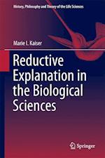 Reductive Explanation in the Biological Sciences