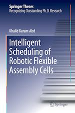 Intelligent Scheduling of Robotic Flexible Assembly Cells