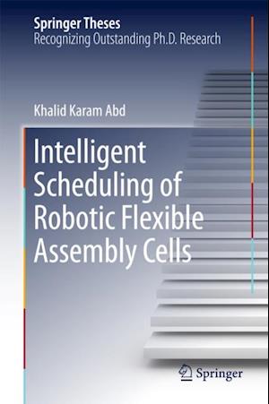 Intelligent Scheduling of Robotic Flexible Assembly Cells