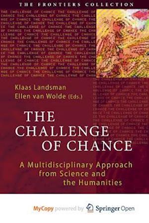 The Challenge of Chance : A Multidisciplinary Approach from Science and the Humanities