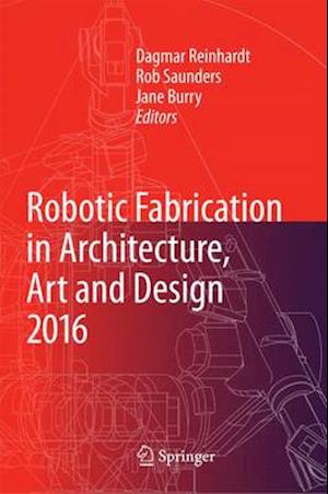 Robotic Fabrication in Architecture, Art and Design 2016