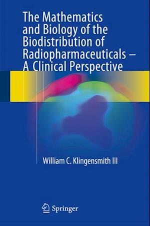 Mathematics and Biology of the Biodistribution of Radiopharmaceuticals - A Clinical Perspective