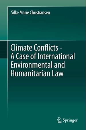 Climate Conflicts - A Case of International Environmental and Humanitarian Law