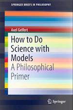 How to Do Science with Models