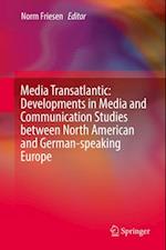 Media Transatlantic: Developments in Media and Communication Studies between North American and German-speaking Europe