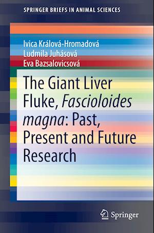 The Giant Liver Fluke, Fascioloides magna: Past, Present and Future Research