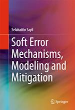 Soft Error Mechanisms, Modeling and Mitigation