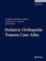 Pediatric Orthopedic Trauma Case Atlas