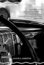 BBC and the Development of Anglophone Caribbean Literature, 1943-1958