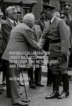 Mayoral Collaboration under Nazi Occupation in Belgium, the Netherlands and France, 1938-46