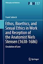 Ethos, Bioethics, and Sexual Ethics in Work and Reception of the Anatomist Niels Stensen (1638-1686)