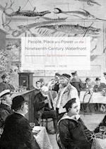 People, Place and Power on the Nineteenth-Century Waterfront
