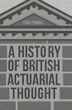 A History of British Actuarial Thought