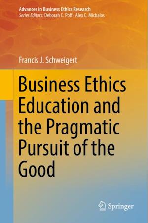 Business Ethics Education and the Pragmatic Pursuit of the Good