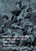 Heroes and Heroism in British Fiction Since 1800