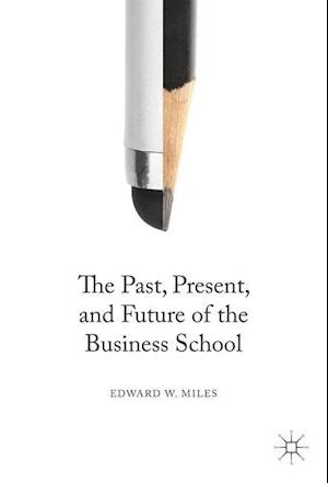 The Past, Present, and Future of the Business School