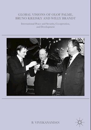 Global Visions of Olof Palme, Bruno Kreisky and Willy Brandt