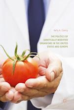 Politics of Genetically Modified Organisms in the United States and Europe