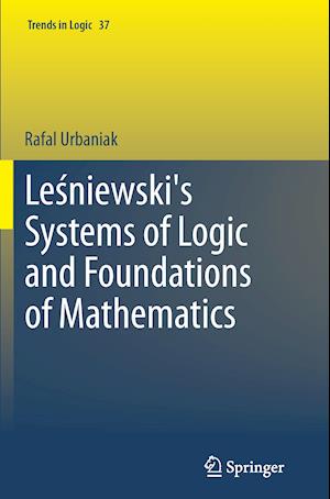 Lesniewski's Systems of Logic and Foundations of Mathematics