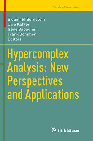 Hypercomplex Analysis: New Perspectives and Applications