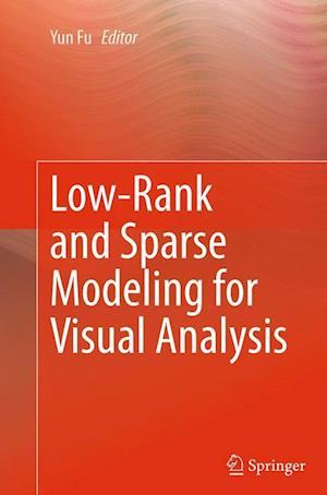 Low-Rank and Sparse Modeling for Visual Analysis