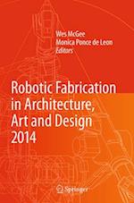 Robotic Fabrication in Architecture, Art and Design 2014