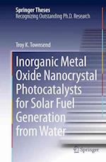 Inorganic Metal Oxide Nanocrystal Photocatalysts for Solar Fuel Generation from Water