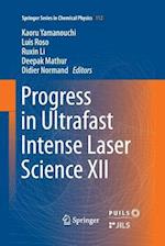 Progress in Ultrafast Intense Laser Science XII