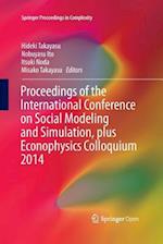 Proceedings of the International Conference on Social Modeling and Simulation, plus Econophysics Colloquium 2014